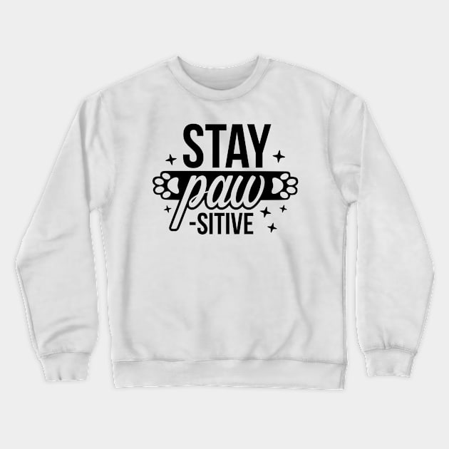 Stay Paw sitive  - Funny Pet Quotes Crewneck Sweatshirt by podartist